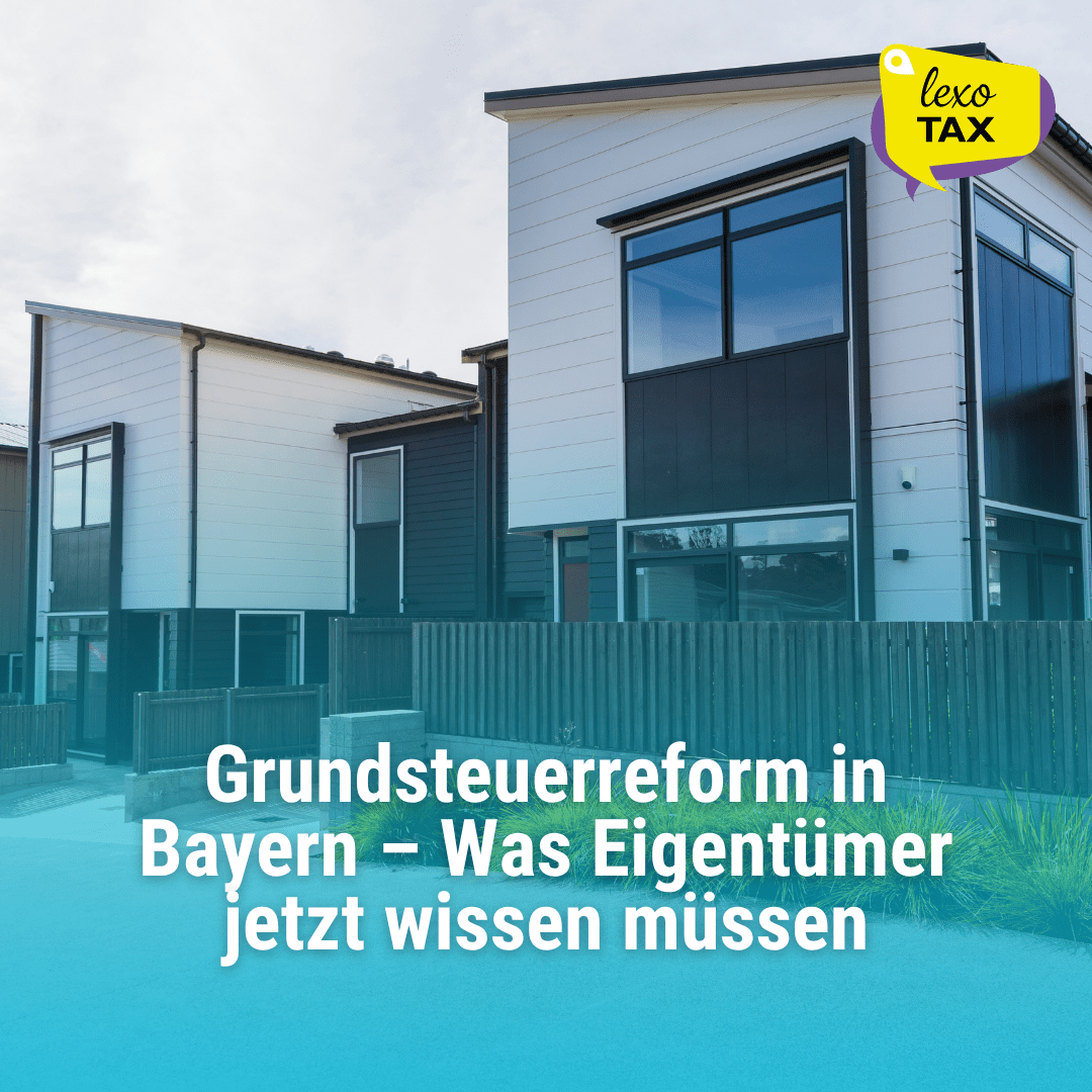 Grundsteuerreform in Bayern – Was Eigentümer jetzt wissen müssen