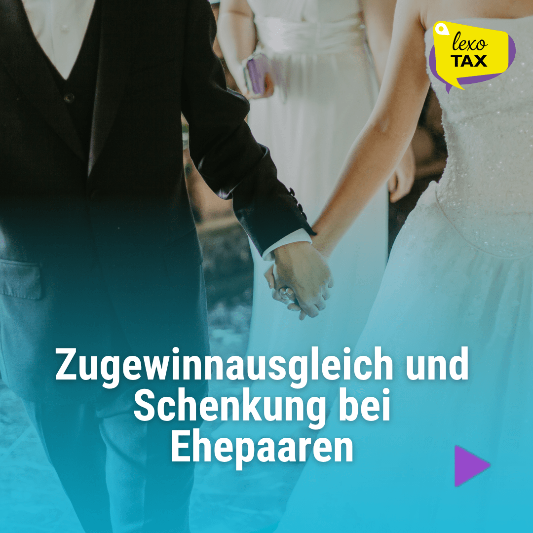 Ehe - Zugewinnnausgeleich, Ehevertrag und Schenkung bei Ehegatten